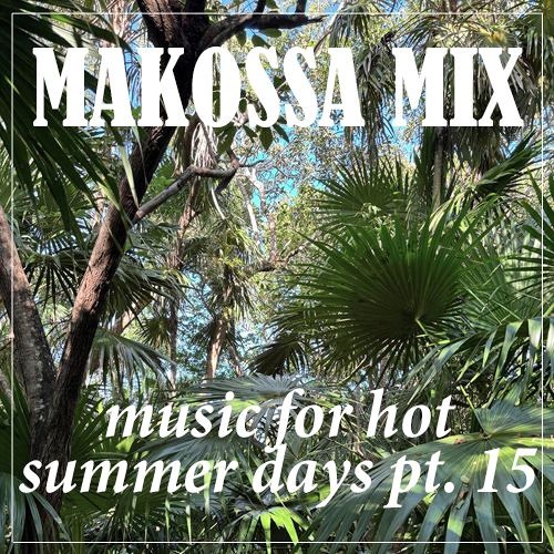 MAKOSSA MIX - Music For Hot Summer Days Pt.15