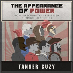 [VIEW] PDF EBOOK EPUB KINDLE The Appearance of Power: How Masculinity is Expressed Through Aesthetic