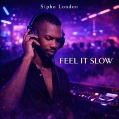 Feel It Slow- Sipho London