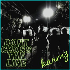 KARMZ-DONT CROSS THE LINE (out now)