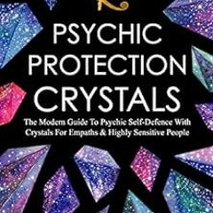 [VIEW] PDF EBOOK EPUB KINDLE Psychic Protection Crystals: The Modern Guide To Psychic Self Defence W