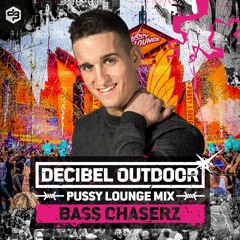 Decibel outdoor 2022 | Bass Chaserz | Pussy Lounge mix