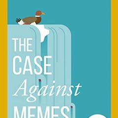 ❤️ Read The Case Against Memes by  Daniel Espinola