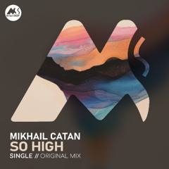 𝐏𝐑𝐄𝐌𝐈𝐄𝐑𝐄: Mikhail Catan - So High [M-Sol DEEP]