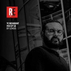 RE - TC RESIDENT MIX EP 18 by Lensis