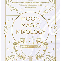 free EPUB 💕 Moon, Magic, Mixology: From Lunar Love Spell Sangria to the Solar Eclips