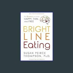 [READ EBOOK]$$ ❤ Bright Line Eating: The Science of Living Happy, Thin and Free [PDF, mobi, ePub]