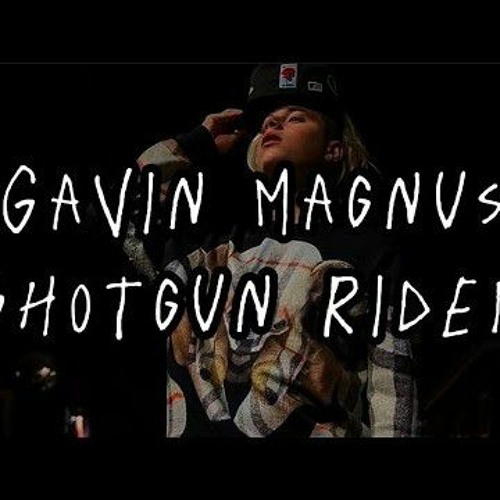 Stream Gavin Magnus Shotgun Rider Lyrics by king Ronnie999 official no.1