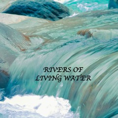 Rivers Of Living Water