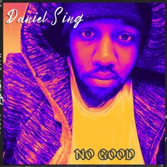 No Good (Performed by Daniel Sing)
