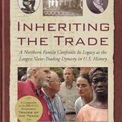 [Read] EBOOK ☑️ Inheriting the Trade: A Northern Family Confronts Its Legacy as the L