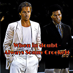 When in doubt, Always Sonny Crockett