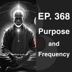 EP. 368: Purpose and Frequency (w. Guided Meditation) | Dharana Meditation Podcast