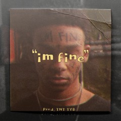 im fine [VIDEO OUT ON YOUTUBE]