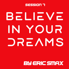 Believe In Your Dreams - Session 7