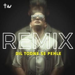 Dil todne se pehle Remix | Jass Manak | TMZHE - Talha Mahfooz