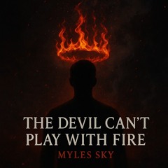 The Devil Can't Play With Fire