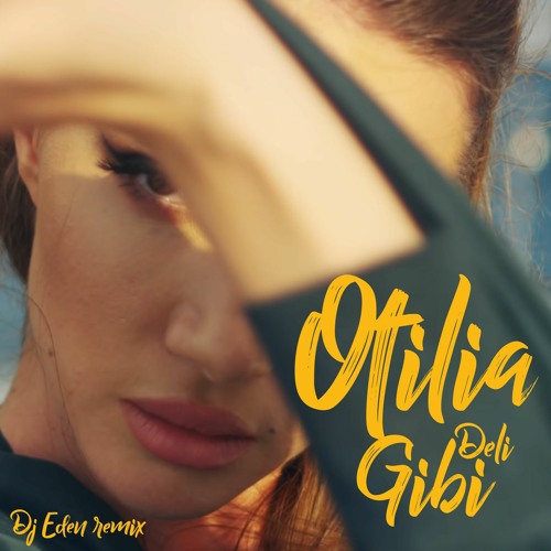 OTILIA - Deli Gibi (DJ Eden Remix)