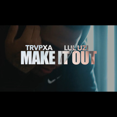 Lul Uzii - Make it Out Remix (ft. Trvpxa)