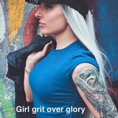 Girl Grit Over Glory