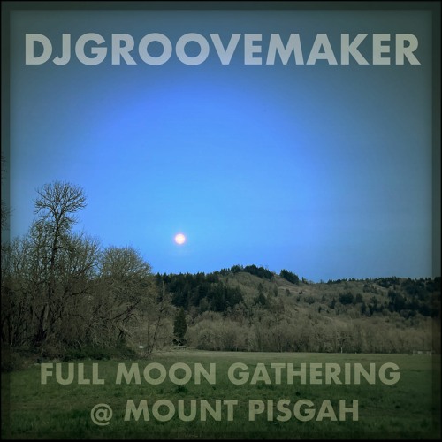 Full Moon Gathering @ Mt. Pisgah 3/27/21 (Mastered)