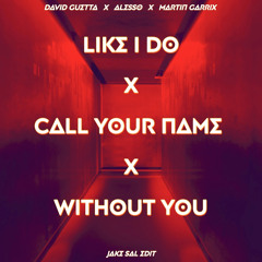 Like I Do X Call Your Name X Without You [Jake Sal Edit]