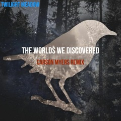 Twilight Meadow - The Worlds We Discovered (Carson Myers Remix)