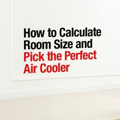 How to calculate room size and pick the perfect Air Cooler