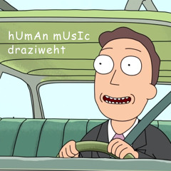 Rick and Morty - Human Music (draziweht Flip)