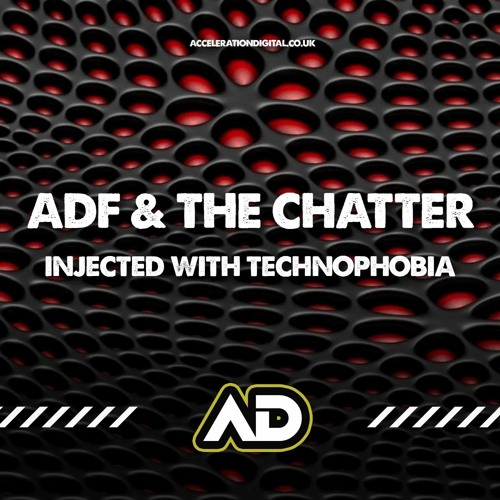 ADF & THE CHATTER - INJECTED WITH TECHNOPHOBIA (out now Acceleration Digital)