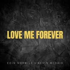 Love Me Forever (Eoin Normile & Kevin McDaid)