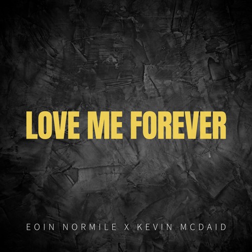 Love Me Forever (Eoin Normile & Kevin McDaid)
