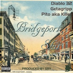 Bridgeport Shit (featuring Diablo 32, Getagripp and Pito aka Killer)