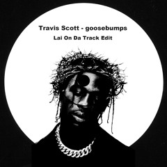Travis Scott - goosebumps (Lai On Da Track Baile Edit) *pitched down