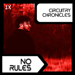 NO RULES - CiRCUiTRY CHRONiCLES [CC19]