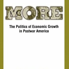 Access EBOOK EPUB KINDLE PDF More: The Politics of Economic Growth in Postwar America