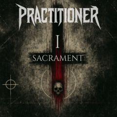 Practitioner Presents - Sacrament Vol. I