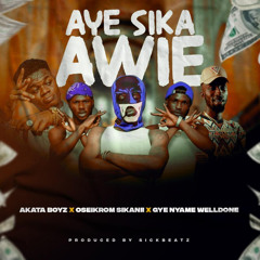 Ay3 Sika Awie (feat. Gye Nyame Welldone & Oseikrom Sikanii)