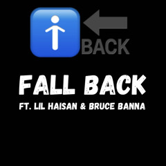 Fall back Ft. Lil Haisan & Bruce Banna