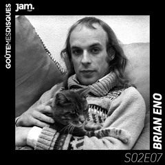 Goûte Mes Disques x Jam Radio : S02E07 - Brian Eno