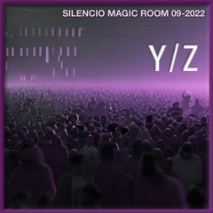 Y/Z - Silencio Magic Room 09-2022