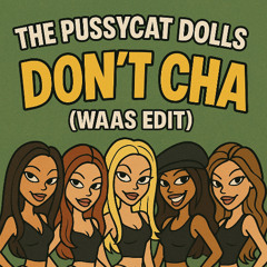 The Pussycat Dolls - Don't Cha - (WAAS EDIT)
