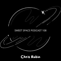 Sweet Space Podcast 108 // Chris Robin