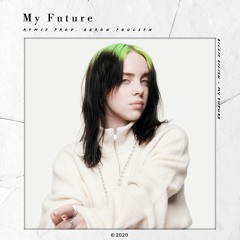 Billie Eilish [Remix] - My Future (with Aaron Poulsen)