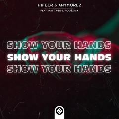 HIFEER & AnyMoreZ - Show Your Hands (Ft. Matt Weiss, RoobJack)
