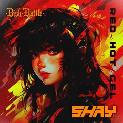 Shay. - RED HOT GEL [BishBattle]
