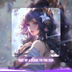 RISE UP FT. CLOSE TO THE SUN REMIX - THÀNH NGUYÊN REMIX [FULL]