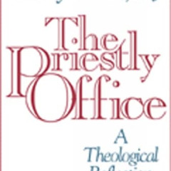[View] PDF 📝 The Priestly Office: A Theological Reflection by  Avery Dulles [KINDLE