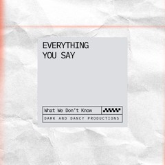 Everything You Say
