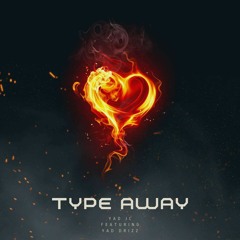 Type away (featuring YAD.Drizz)